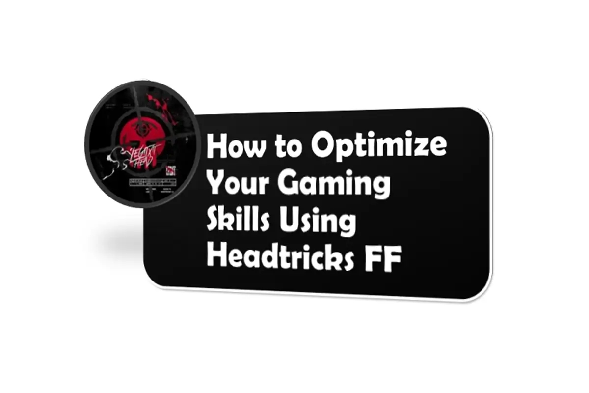 How to Optimize Your Gaming Skills Using Headtricks FF